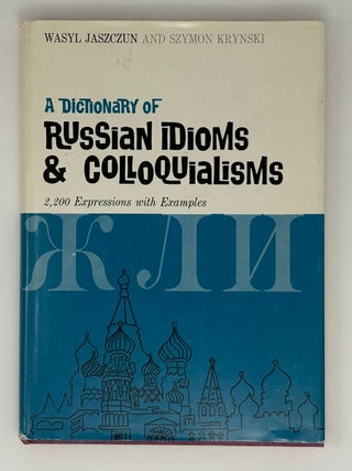 Item #31819 A dictionary of Russian idioms and colloquialisms. Wasyl Jaszczun Szymon Krynski