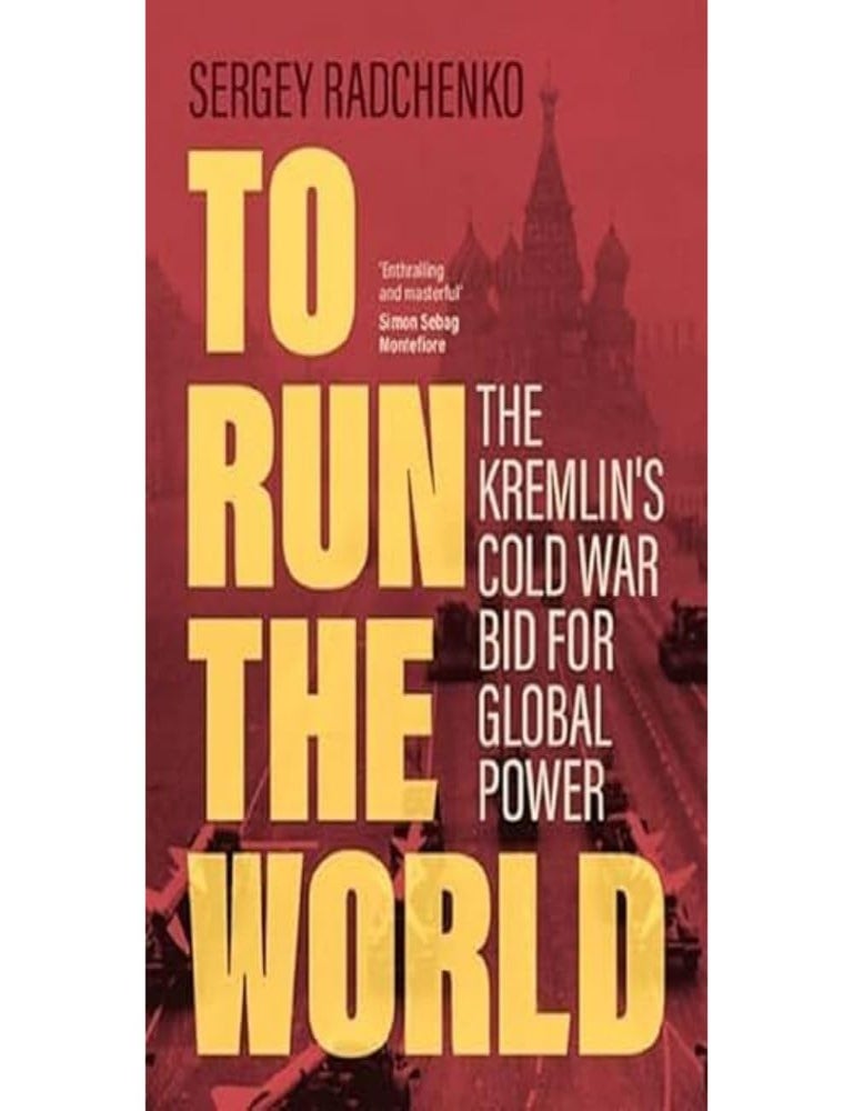 Item #31876 To Run the World: The Kremlin's Cold War Bid for Global Power. S. Radchenko.