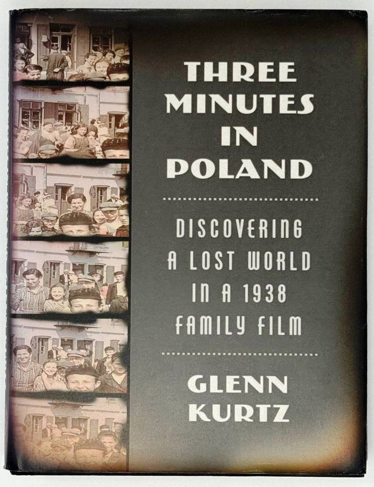 Item #31954 Three Minutes in Poland: Discovering a Lost World in a 1938 Family Film. G. Kurtz.