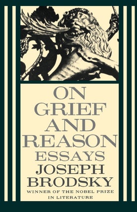 Item #3236 On Grief and Reason. Essays. Joseph Brodsky