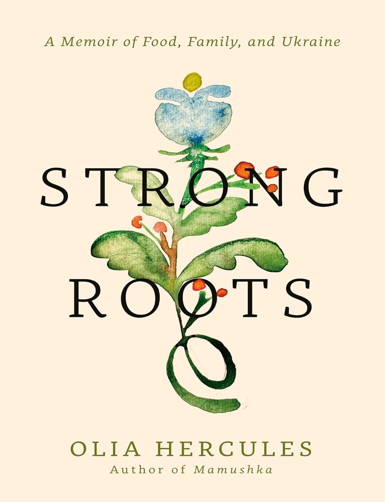 Item #32521 Strong Roots: A Memoir of Food, Family, and Ukraine. Olia Hercules.