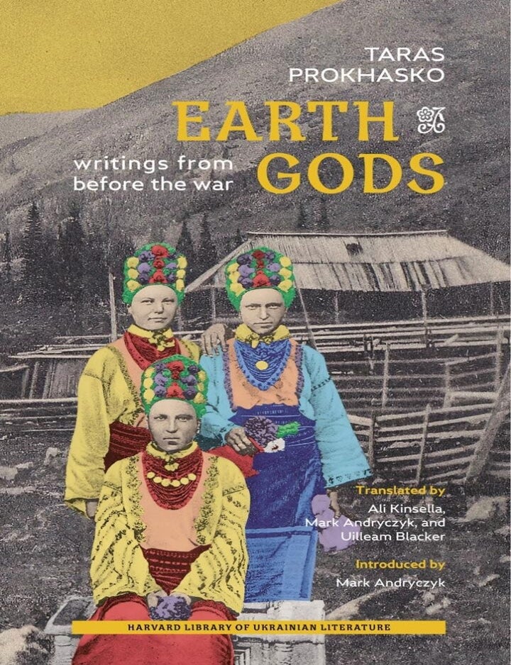 Item #33083 Earth Gods. Writings from before the War. Taras Prokhasko.