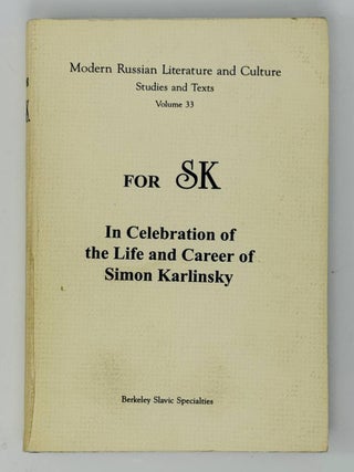 Item #33148 For SK. In Celebration of the Life and Career of Simon Karlinsky
