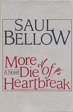 Item #3354 More Die Of Heartbreak. Saul Bellow