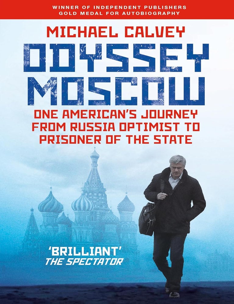 Item #33997 Odyssey Moscow: One American's Journey from Russia Optimist to Prisoner of the State. Michael Calvey.