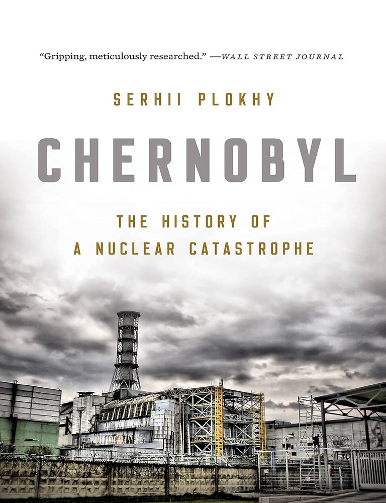Item #33999 Chernobyl: The History of a Nuclear Catastrophe. Serhii Plokhy.