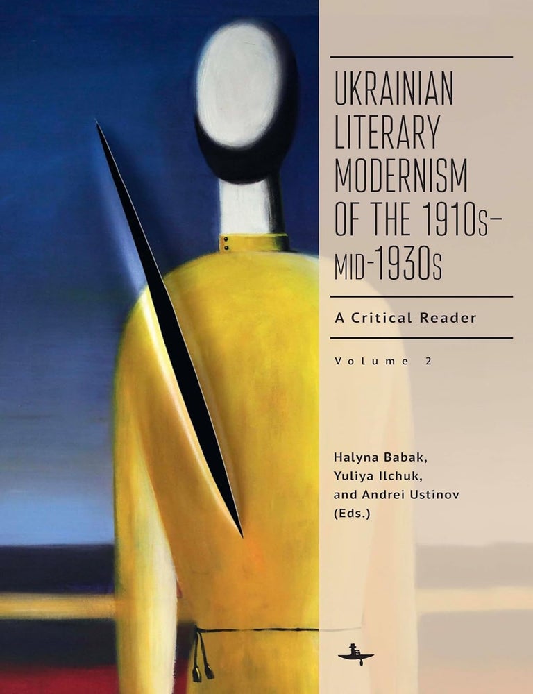 Item #34273 Ukrainian Literary Modernism of the 1910s-Mid-1930s, Vol II: A Critical Reader