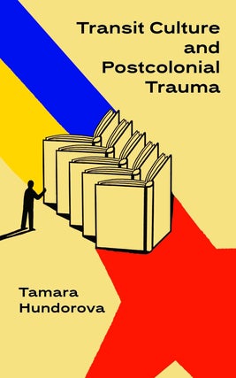 Item #34284 Transit Culture and Postcolonial Trauma. Tamara Hundorova