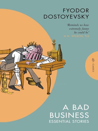 A Bad Business: Essential Stories. Fyodor Dostoyevsky.