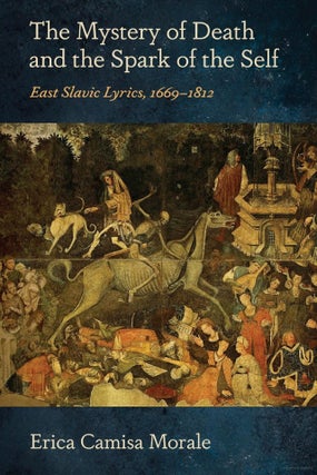 Item #35115 The Mystery of Death and the Spark of the Self: East Slavic Lyrics, 1669–1812. E....