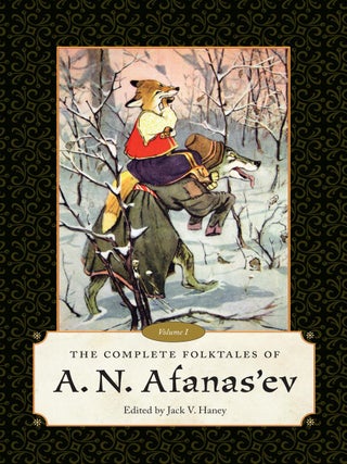 The Complete Folktales of A. N. Afanas&rsquo;ev Volume I