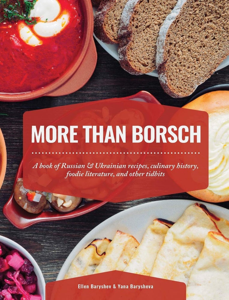 Item #3769 More Than Borsch: Cookbook & Cultural Compendium | Russian and Ukrainian history, classic recipes, and foodie literature and other tidbits. E. Barysheva Baryshev, Y.