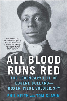 Item #3857 All Blood Runs Red: The Legendary Life of Eugene Bullard-Boxer, Pilot, Soldier, Spy....