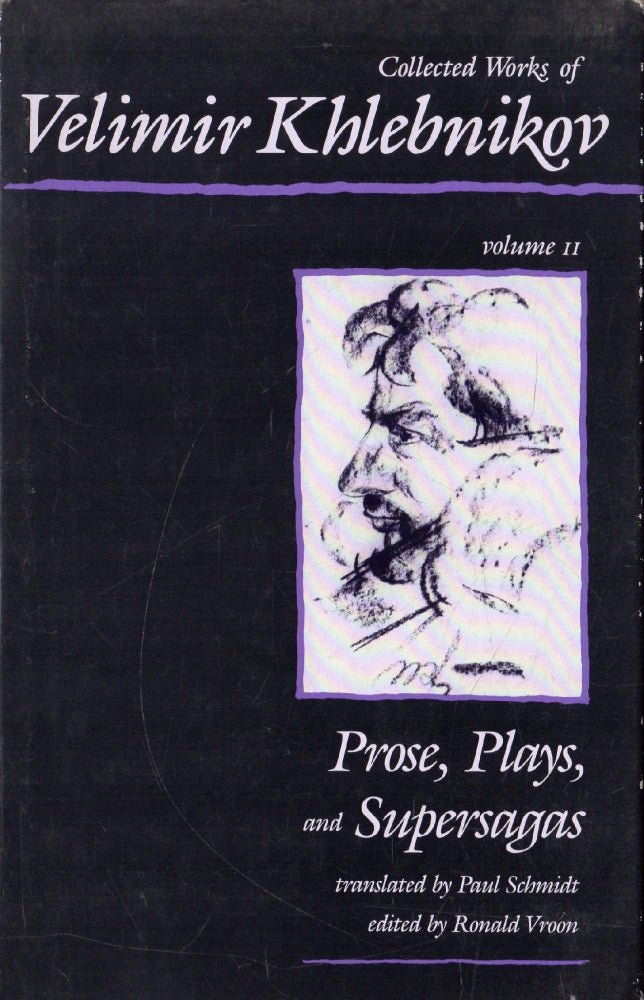 Item #3879 Collected Works of Velimir Khlebnikov, Volume II: Prose, Plays and Supersagas. Velimir Khlebnikov.