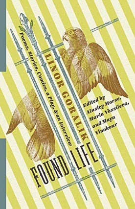 Item #3880 Found Life: Poems, Stories, Comics, a Play, and an Interview. Linor Goralik