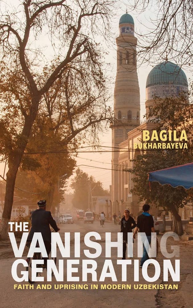 Item #3894 The Vanishing Generation: Faith and Uprising in Modern Uzbekistan. B. Bukharbayeva.