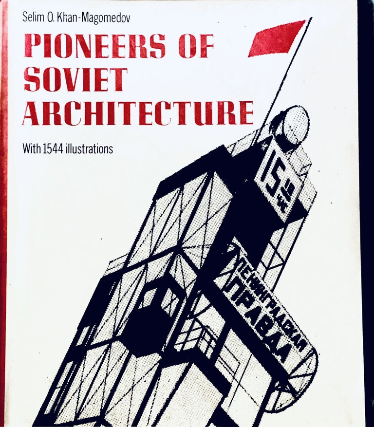 Item #4218 Pioneers of Soviet Architecture, The Search for New Solutions in the 1920s and 1930s. S. O. Khan-Magomedov.