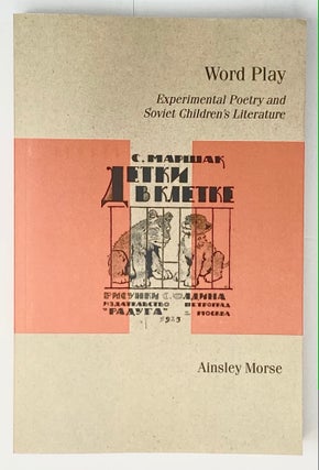 Item #4242 Word Play: Experimental Poetry and Soviet Children’s Literature. Ainsley Morse