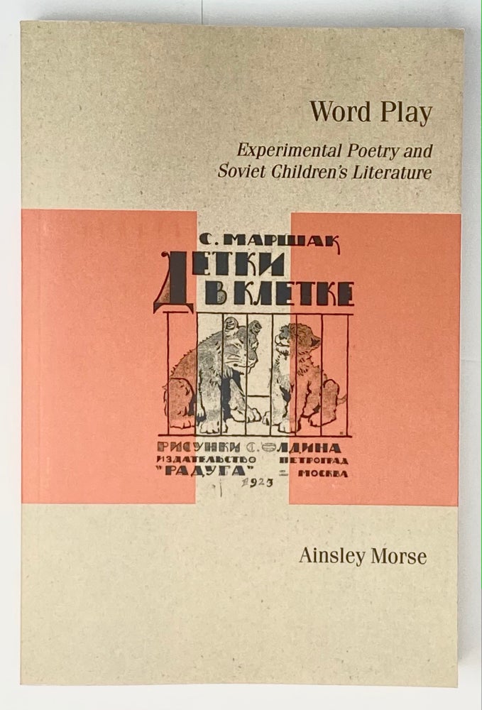 Item #4242 Word Play: Experimental Poetry and Soviet Children’s Literature. Ainsley Morse.