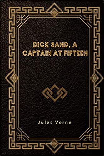 Item #4538 Dick Sand, A Captain at Fifteen. Jules Verne.
