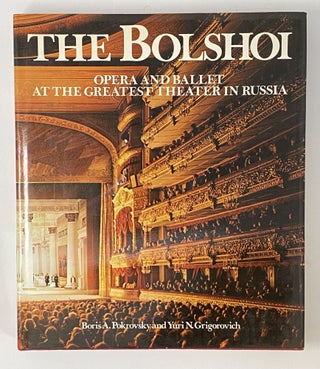 Item #4781 The Bolshoi Opera and Ballet at the Greatest Theatre in Russia. B. A. Pokrovsky, Y....