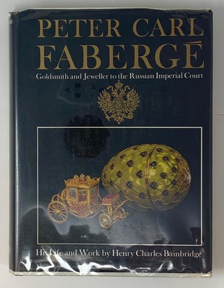 Item #5172 Peter Carl Fabergé: Goldsmith and Jeweller to the Russian Imperal Court; His Life and...