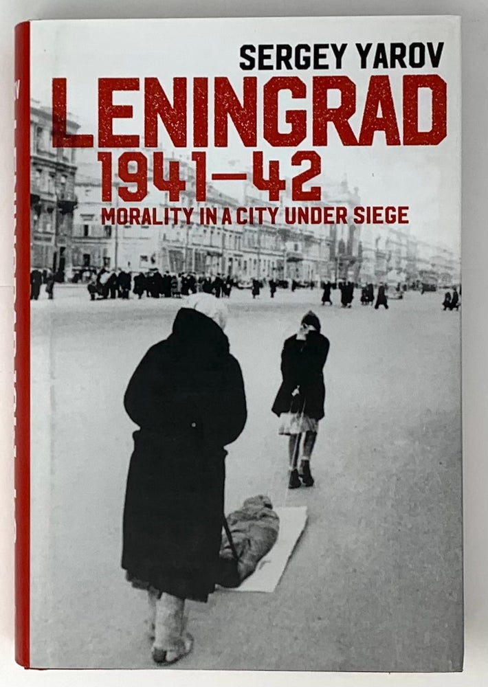 Item #5190 Leningrad 1941-42: Morality in a City under Siege. Sergey Yarov.