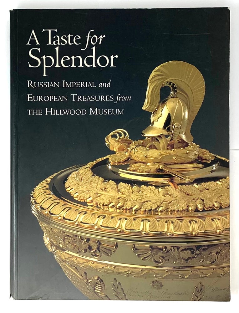 Item #5220 A Taste for Splendor: Russian Imperial and European Treasures from the Hillwood Museum. Anne Odom.
