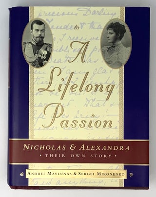 Item #5234 A Lifelong Passion: Nicholas and Alexandra: Their Own Story. S. Mironenko, A., Maylunas