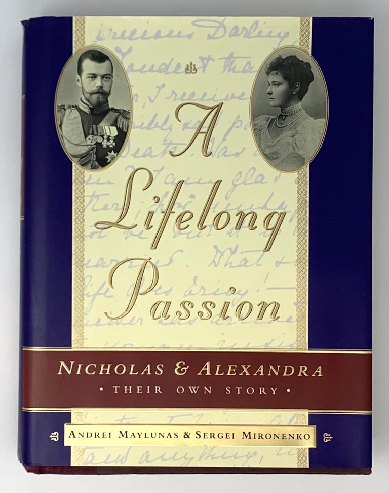 Item #5234 A Lifelong Passion: Nicholas and Alexandra: Their Own Story. S. Mironenko, A., Maylunas.
