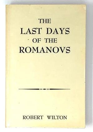 Item #5242 The Last Days of the Romanovs. Robert Wilton