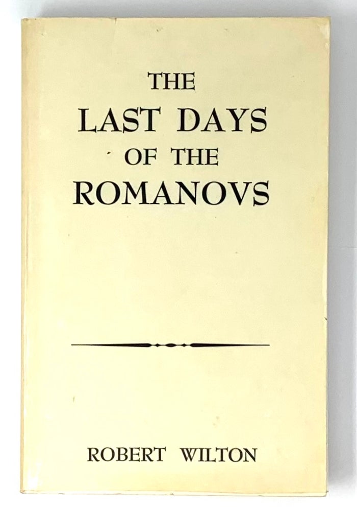 Item #5242 The Last Days of the Romanovs. Robert Wilton.