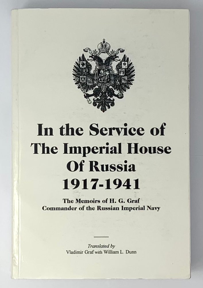 Item #5248 In the Service of the Imperial House of Russia, 1917-1941: The Memoirs of H.G. Graf, Commander of the Russian Imperial Navy. G. K. Graf.