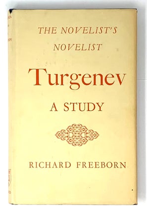 Item #5267 Turgenev: The Novelist's Novelist: A Study. Richard Freeborn