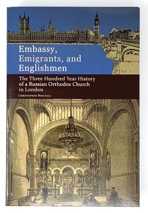 Item #5269 Embassy, Emigrants and Englishmen: The Three Hundred Year History of a Russian...
