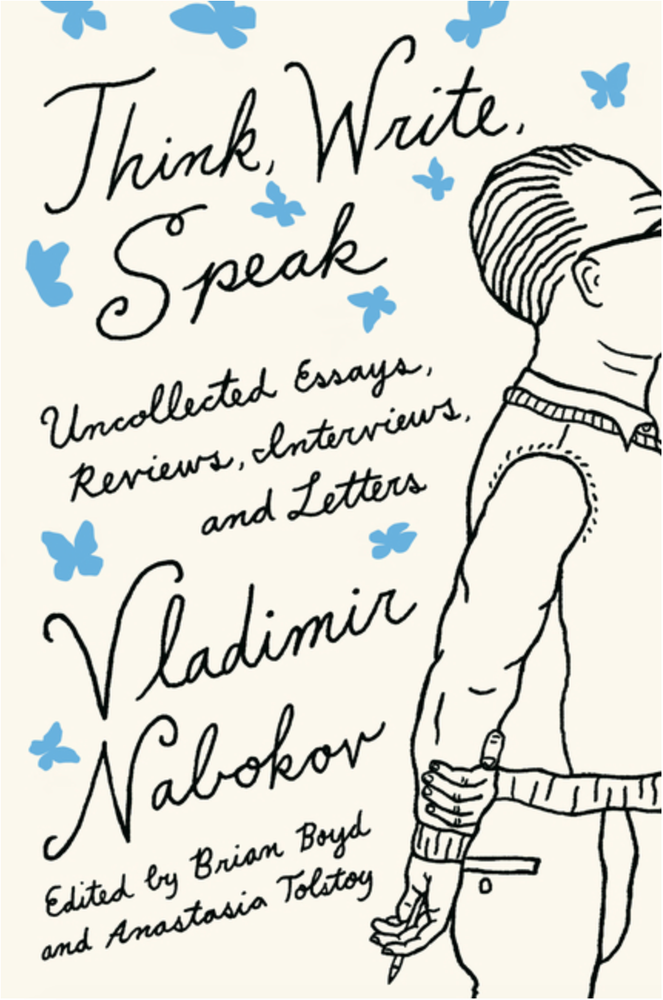Item #5971 Think, Write, Speak: Uncollected Essays, Reviews, Interviews, and Letters to the Editor. Vladimir Nabokov.