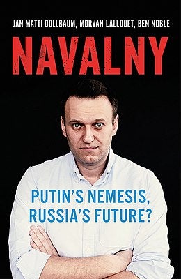 Item #6064 Navalny: Putin's Nemesis, Russia's Future? Morvan Lallouet Jan Matti Dollbaum, Ben Noble