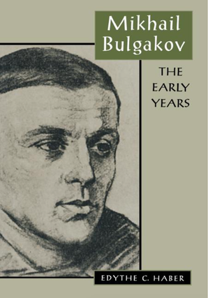 Item #6067 Mikhail Bulgakov: The Early Years. Edythe C. Haber