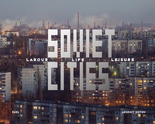 Item #6087 Soviet Cities: Labour, Life & Leisure