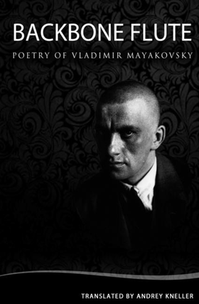 Item #6090 Backbone Flute: Selected Poetry of Vladimir Mayakovsky. Vladimir Mayakovsky