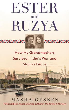 Item #6098 Ester and Ruzya: How My Grandmothers Survived Hitler's War and Stalin's Peace. Masha...