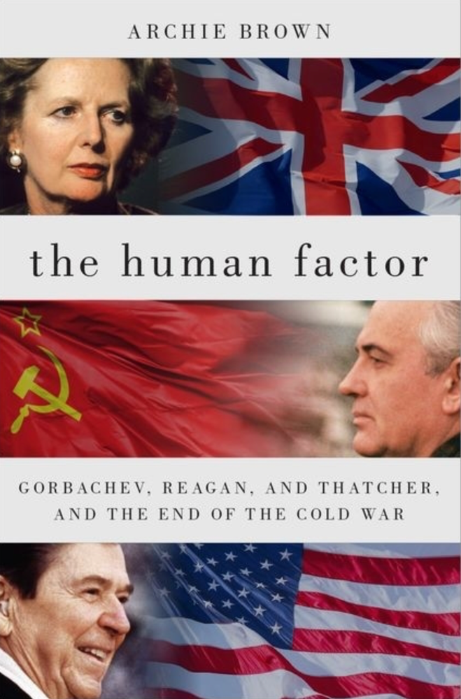 Item #6335 The Human Factor: Gorbachev, Reagan, and Thatcher, and the End of the Cold War. Archie Brown.