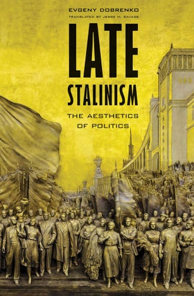 Item #6337 Late Stalinism: The Aesthetics of Politics. Evgeny Dobrenko