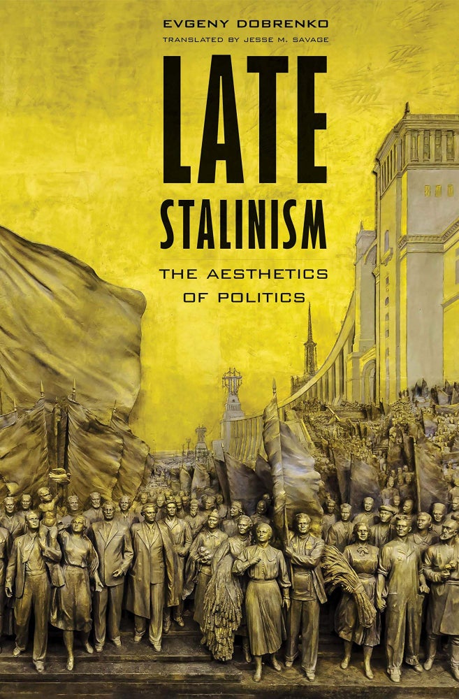 Item #6337 Late Stalinism: The Aesthetics of Politics. Evgeny Dobrenko.