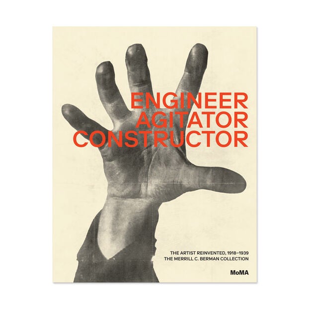 Item #6487 Engineer, Agitator, Constructor: The Artist Reinvented, 1918–1939. The Merrill C. Berman Collection at MoMA