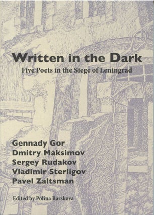 Item #6496 Written in the Dark. Five Poets in the Siege of Leningrad