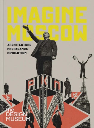 Item #6503 Imagine Moscow. Architecture, Propaganda, Revolution