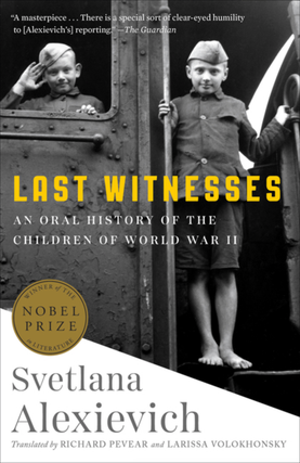 Item #6505 Last Witnesses. An Oral History of the Children of World War II. Svetlana Alexievich
