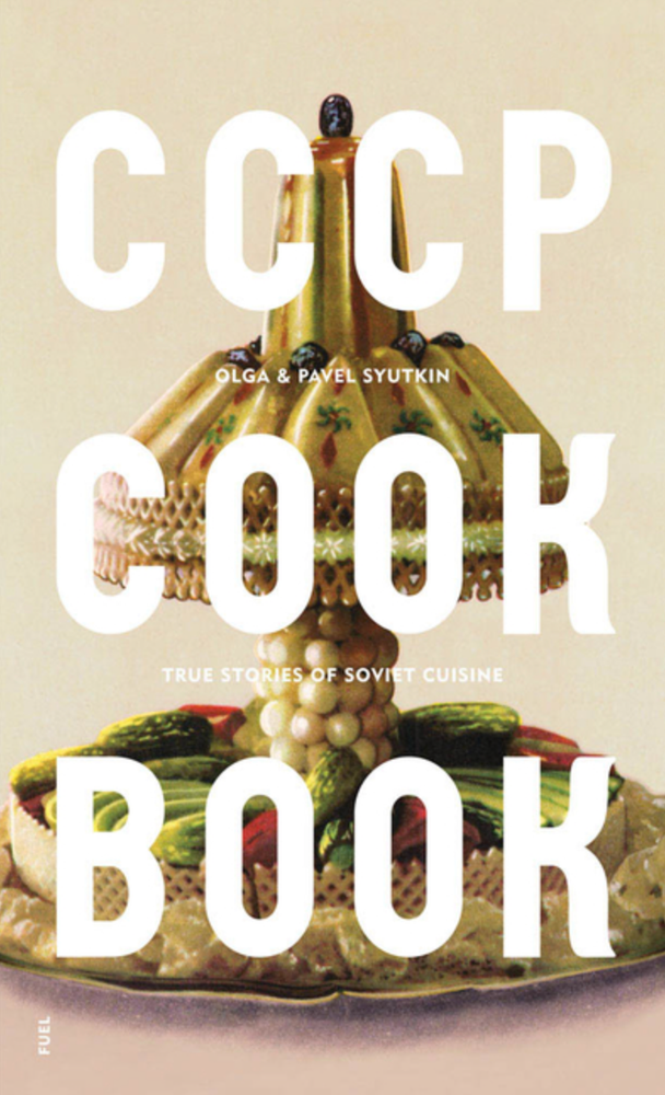 Item #6617 CCCP COOK BOOK: True Stories of Soviet Cuisine. Olga, Pavel Syutkin.