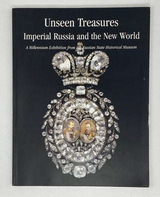Item #6980 Unseen Treasures. Imperial Russia and the New World